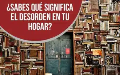 ¿SABES QUÉ SIGNIFICA EL DESORDEN EN TU HOGAR?
